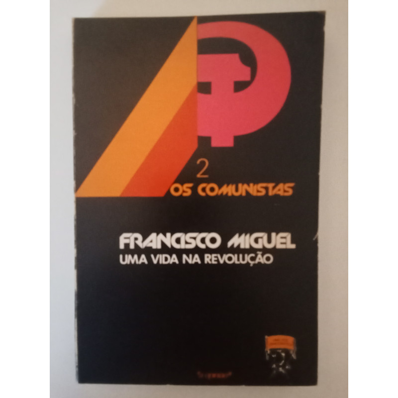 Uma vida na revolução - Francisco Miguel
