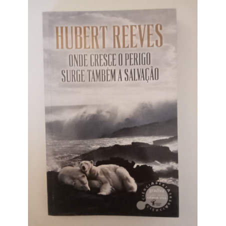 Onde cresce o perigo surge também a salvação - Hubert Reeves