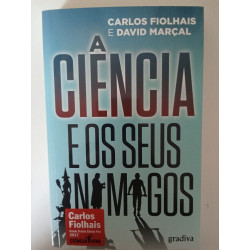 A Ciência e os seus inimigos - Carlos Fiolhais e David Marçal