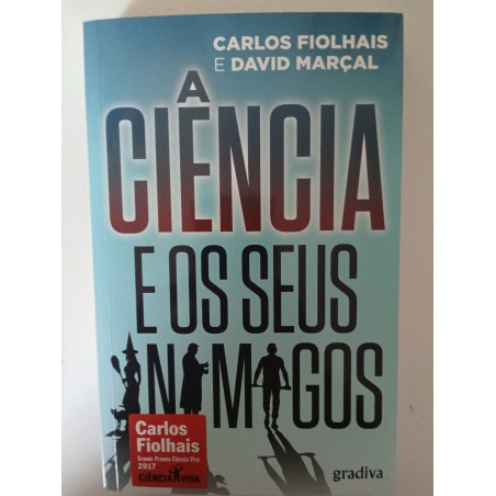 A Ciência e os seus inimigos - Carlos Fiolhais e David Marçal