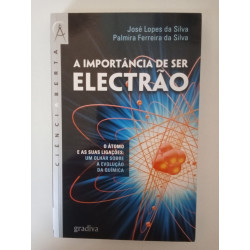 A importância de ser Electrão - José Lopes da Silva e Palmira Ferreira da Silva