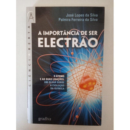 A importância de ser Electrão - José Lopes da Silva e Palmira Ferreira da Silva