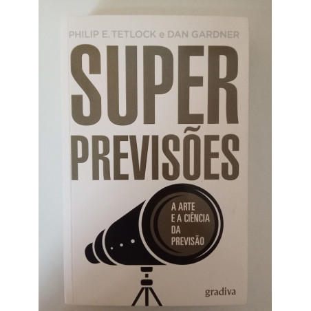 Superprevisões - Philip E. Tetlock e Dan Gardner