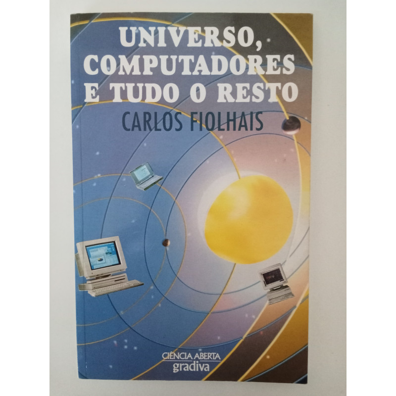 Universo, Computadores e tudo o resto - Carlos Fiolhais