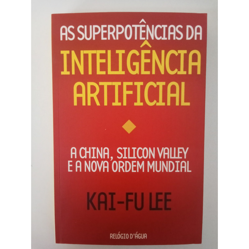 As superpotências da Inteligência Artificial - Kai-Fu Lee