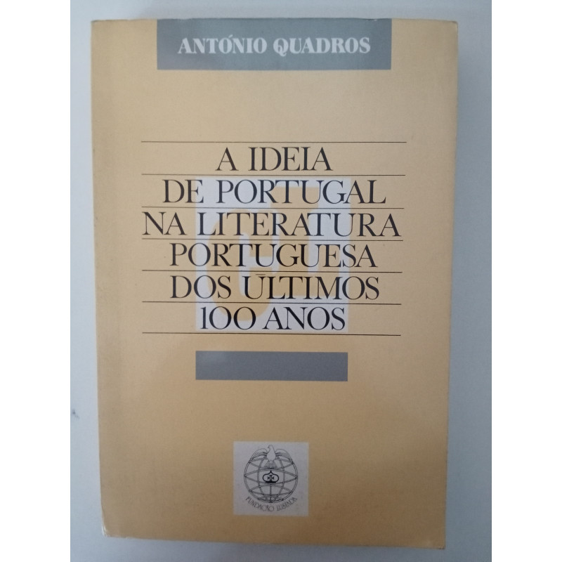 A ideia de Portugal na Literatura Portuguesa dos últimos 100 anos - António Quadros