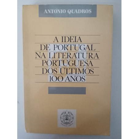 A ideia de Portugal na Literatura Portuguesa dos últimos 100 anos - António Quadros