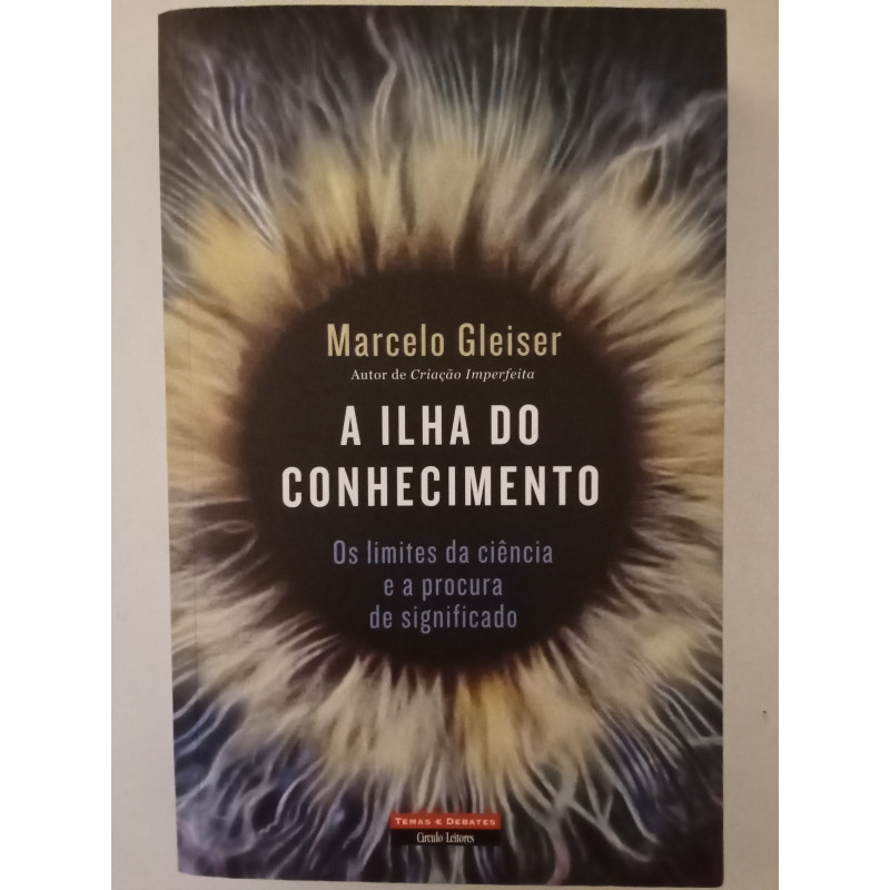 A ilha do conhecimento - Marcelo Gleiser