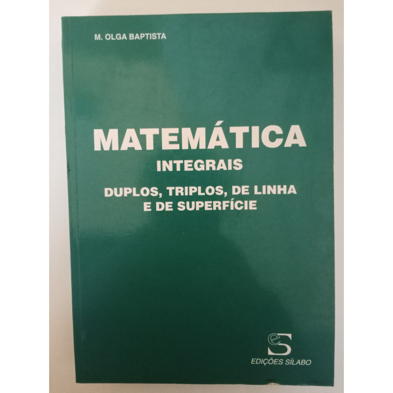Integrais, Duplos, Triplos, de Linha e de Superfície - M. Olga Baptista