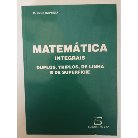 Integrais, Duplos, Triplos, de Linha e de Superfície - M. Olga Baptista