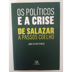 Os políticos e a crise: de Salazar a Passos Coelho - José Filipe Pinto