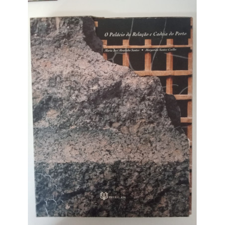 O Palácio da Relação e Cadeia do Porto - Maria José Moutinho Santos e Margarida Santos Coelho