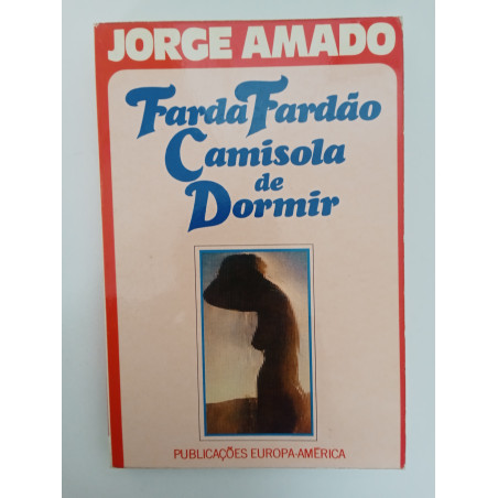 Jorge Amado - Farda Fardão Camisola de Dormir