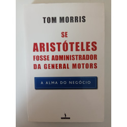 Se Aristóteles fosse administrador da General Motors - Tom Morris