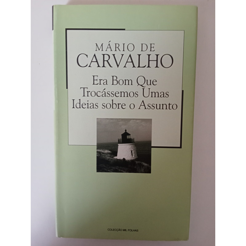 Era bom que trocássemos umas ideias sobre o assunto - Mário de Carvalho