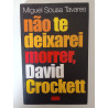 Não te deixarei morrer, David Crockett - Miguel Sousa Tavares