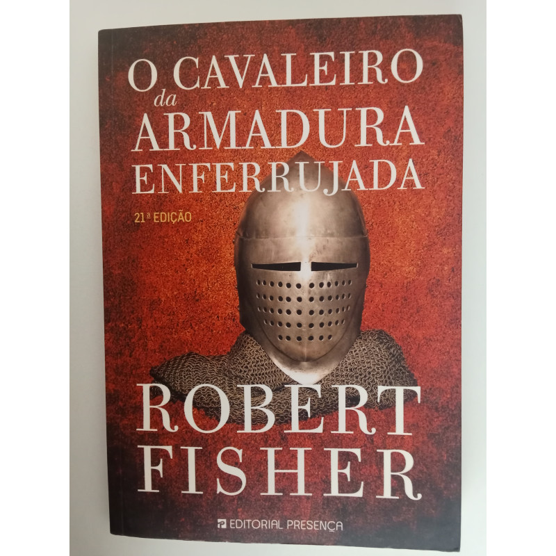 O cavaleiro da armadura enferrujada - Robert Fisher