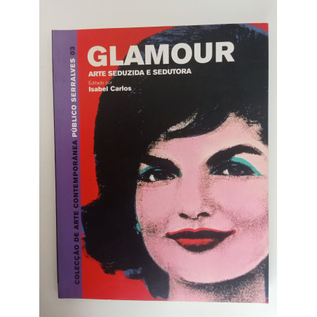 Glamour, Arte seduzida e sedutora - Isabel Carlos (ed.)