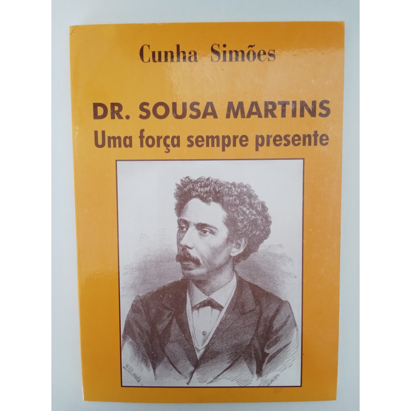 Dr. Sousa Martins: uma força sempre presente - Cunha Simões