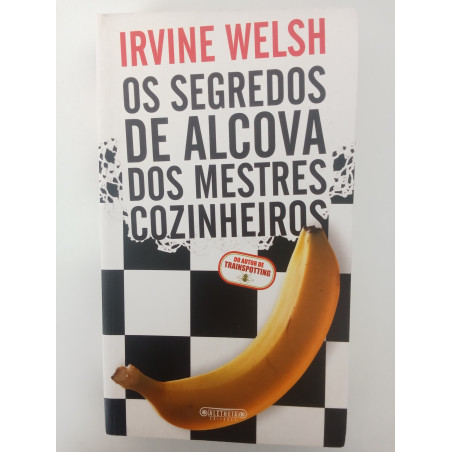 Os segredos de alcova dos mestres cozinheiros - Irvine Welsh