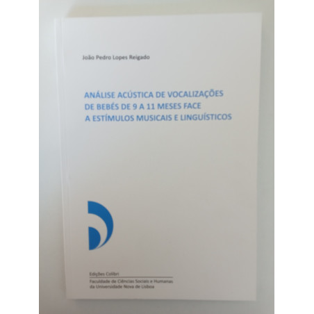 Análise acústica de vocalizações de bebés de 9 a 11 meses face a estímulos musicais e linguísticos - João Pedro Lopes Reigado