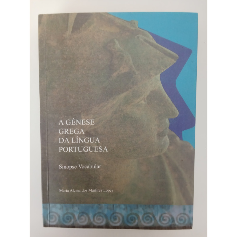 A génese Grega da Língua Portuguesa - Maria Alcina dos Mártires Lopes