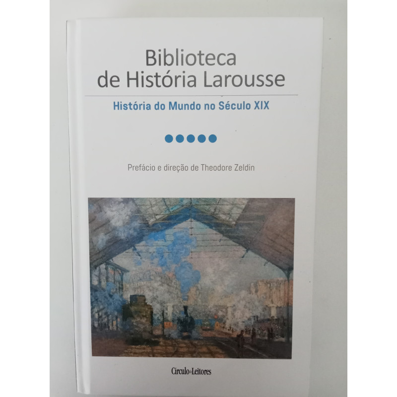 Biblioteca de História Larousse, História do Mundo no século XIX - Theodore Zeldin (dir.)