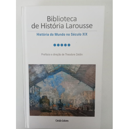 Biblioteca de História Larousse, História do Mundo no século XIX - Theodore Zeldin (dir.)