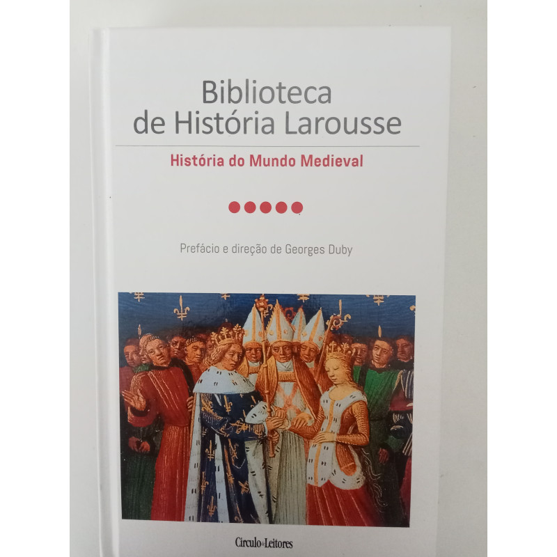 Biblioteca de História Larousse, História do Mundo Medieval - Georges Duby (dir.)