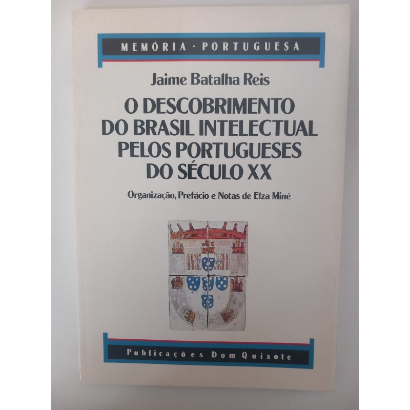 O descobrimento do Brasil intelectual pelos portugueses do século XX - Jaime Batalha Reis