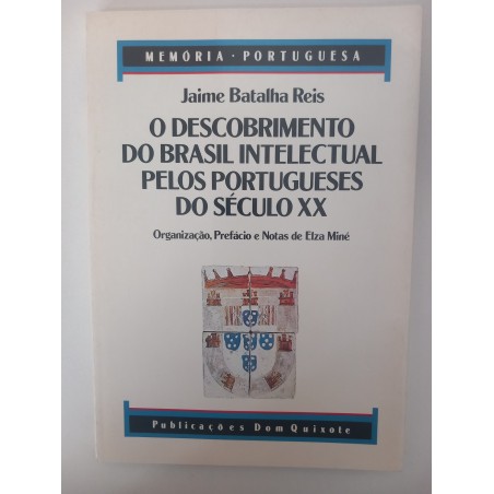 O descobrimento do Brasil intelectual pelos portugueses do século XX - Jaime Batalha Reis