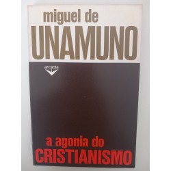 A agonia do Cristianismo - Miguel de Unamuno