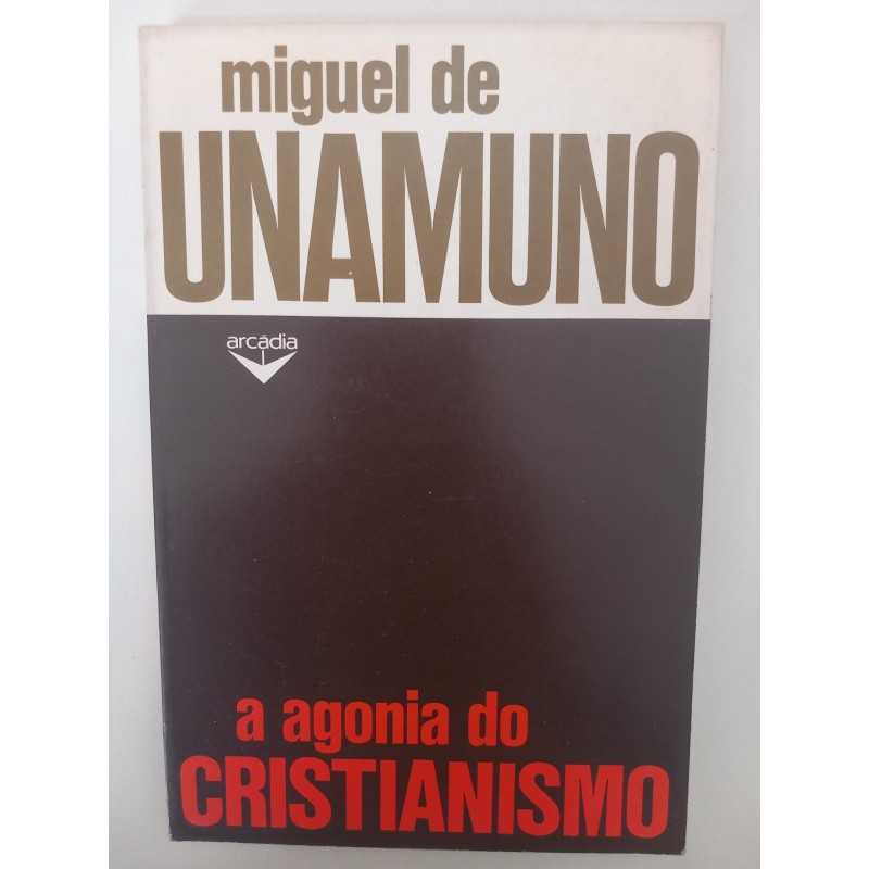 A agonia do Cristianismo - Miguel de Unamuno