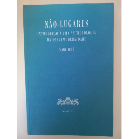 Marc Augé - Não-lugares, introdução a uma Antropologia da sobremodernidade