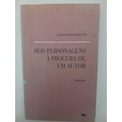 Seis personagens à procura de um autor - Luigi Pirandello