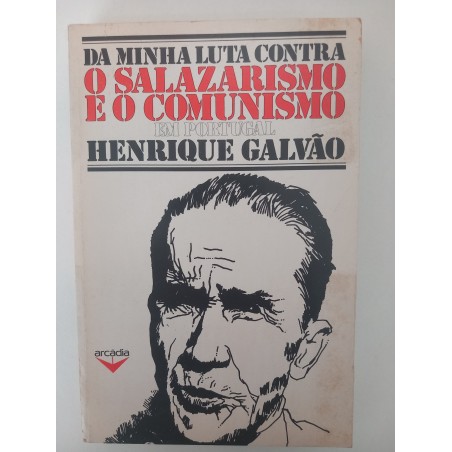 Da minha luta contra o Salazarismo e o Comunismo em Portugal - Henrique Galvão