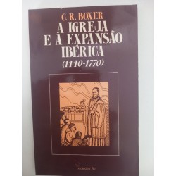A Igreja e a Expansão Ibérica (1440-1770) - C. R. Boxer