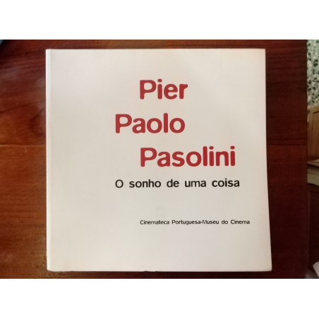 Pier Paolo Pasolini - O sonho de uma coisa