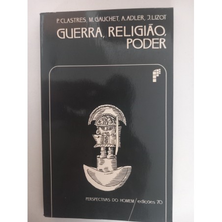 Guerra, Religião, Poder - P. Clastres, M. Gauchet, A. Adler, J. Lizot