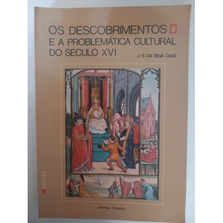 Os Descobrimentos e a problemática cultural do século XVI - J. S. da Silva Dias