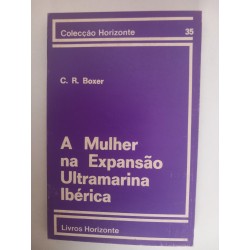 A Mulher na Expansão Ultramarina Ibérica - C. R. Boxer