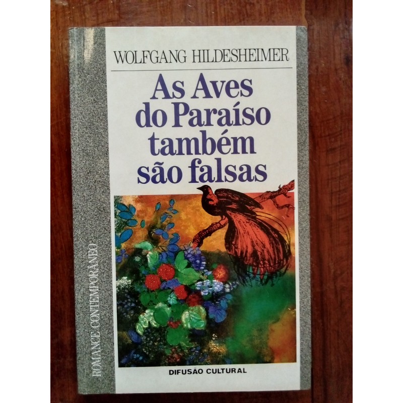 Wolfgang Hildesheimer - As aves do paraíso também são falsas