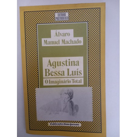 Agustina Bessa-Luís, o imaginário total - Álvaro Manuel Machado