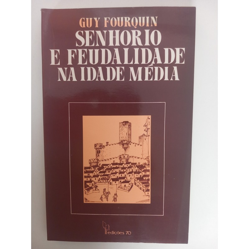 Senhorio e Feudalidade na Idade Média - Guy Fourquin