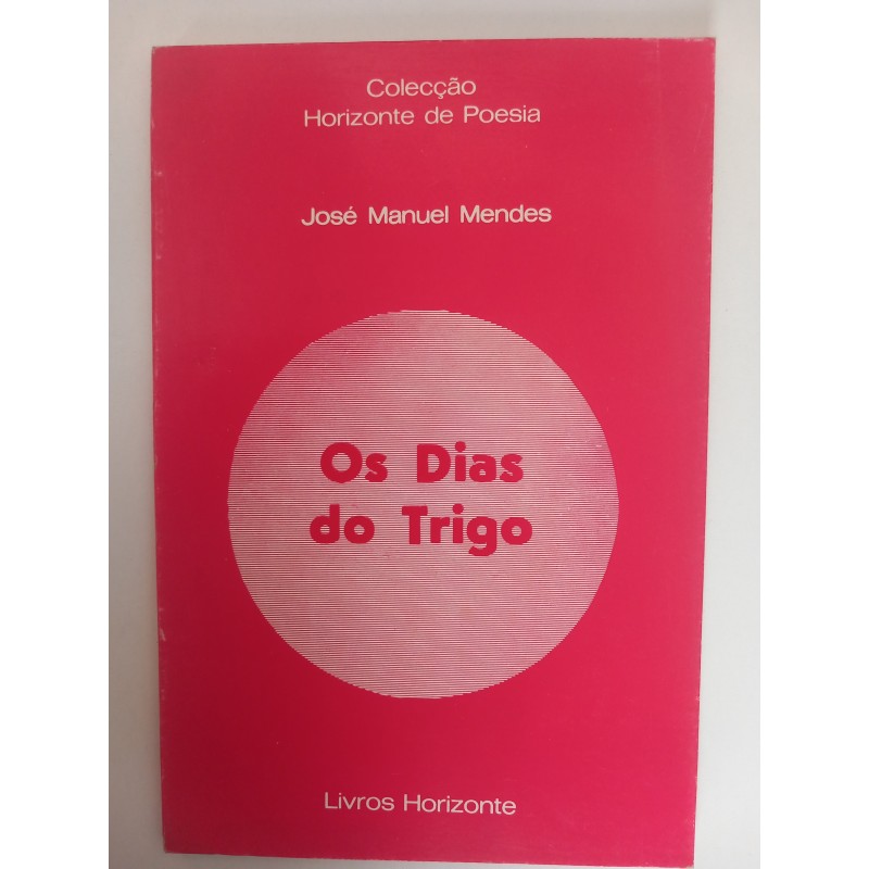 Os dias do trigo - José Manuel Mendes