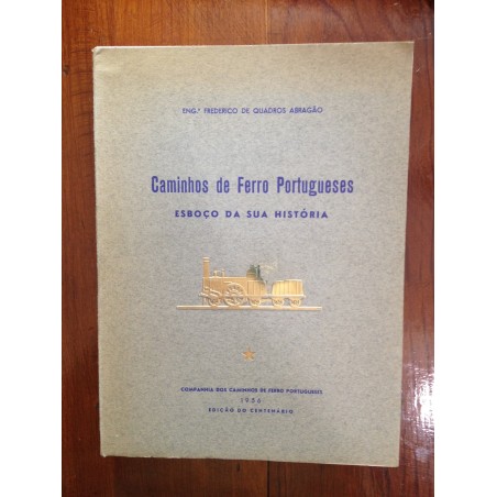 Caminhos de Ferro Portugueses, esboço da sua história Vol.1 - Eng. Frederico de Quadros Abragão
