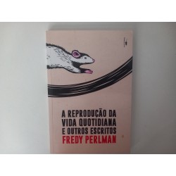 A reprodução da vida quotidiana e outros escritos - Fredy Perlman