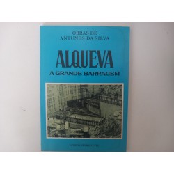 Alqueva, a grande barragem - Antunes da Silva