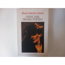 Onde vais, drama-poesia? - Maria Gabriela Llansol