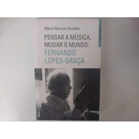 Pensar a Música, mudar o mundo: Fernando Lopes-Graça - Mário Vieira de Carvalho